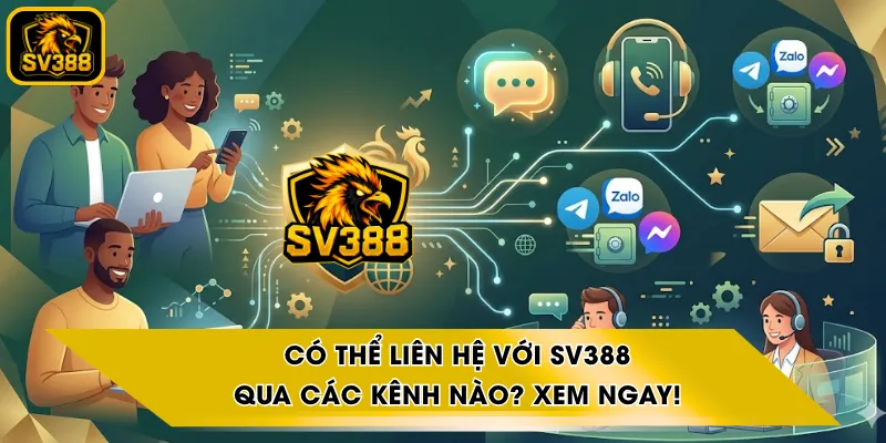 Có Thể Liên Hệ Với SV388 Qua Các Kênh Nào? Xem ngay!