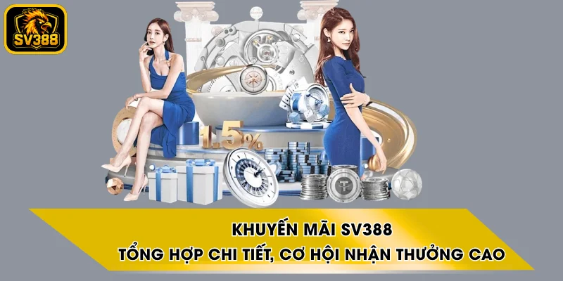 Khuyến Mãi SV388 - Tổng Hợp Chi Tiết, Cơ Hội Nhận Thưởng Cao