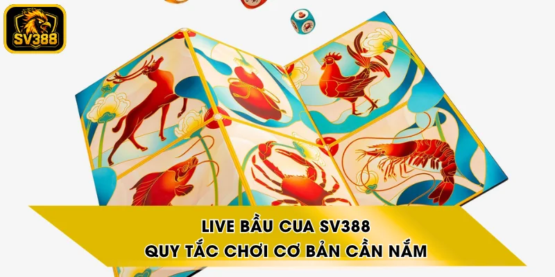 Live Bầu Cua SV388 - Quy Tắc Chơi Cơ Bản Cần Nắm