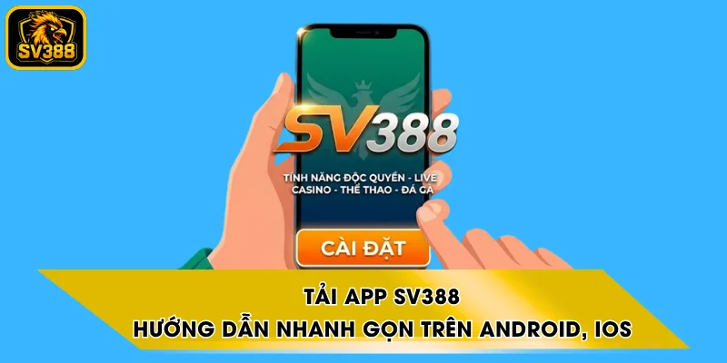 Tải App SV388 – Hướng dẫn Nhanh Gọn Trên Android, iOS