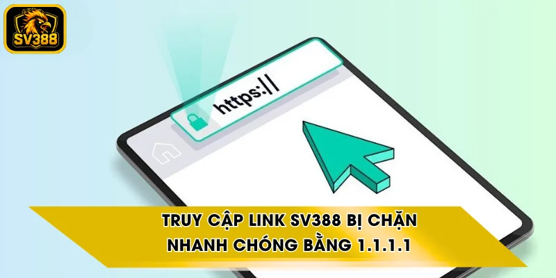 Truy Cập Link SV388 Bị Chặn Nhanh Chóng Bằng 1.1.1.1